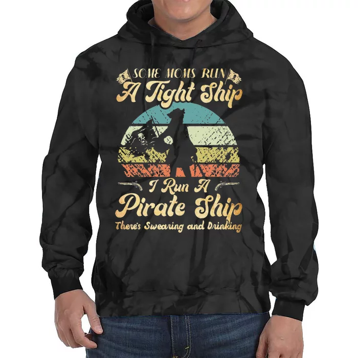 I Run A Pirate Ship Some Moms Run A Tight Ship For Cool Mom Tie Dye Hoodie