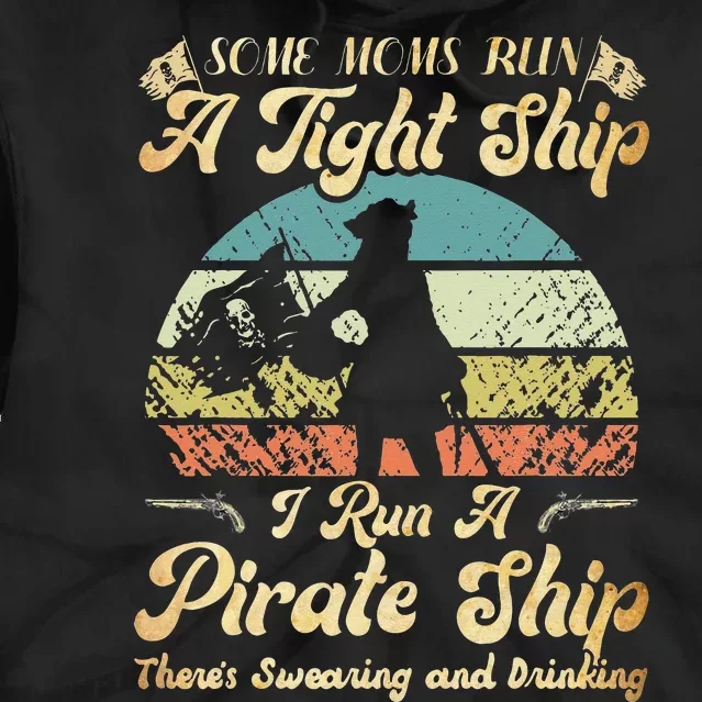 I Run A Pirate Ship Some Moms Run A Tight Ship For Cool Mom Tie Dye Hoodie