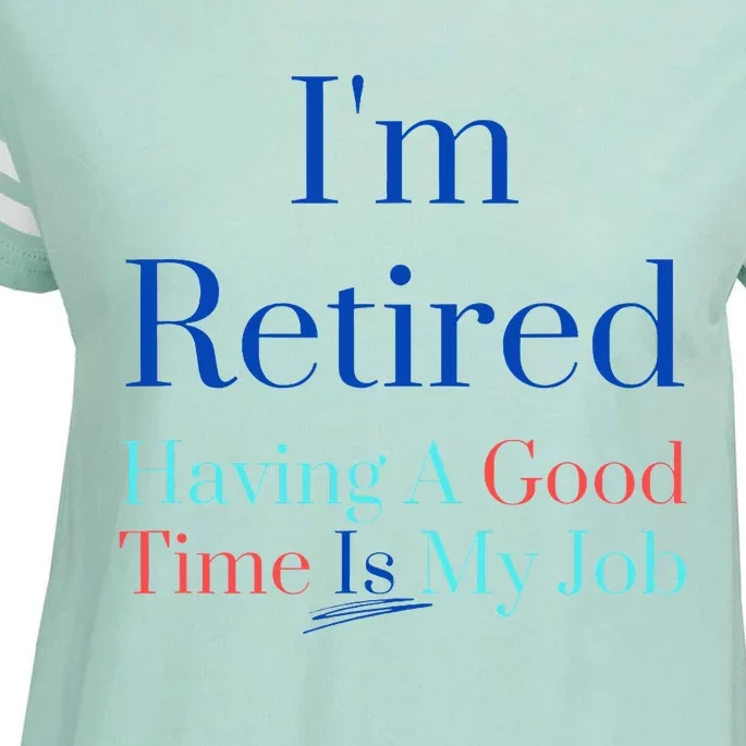 IM Retired And Having A Good Time Is My Job Enza Ladies Jersey Football T-Shirt