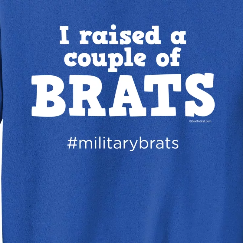 I Raised A Couple Of Brats Military Brat Gift Sweatshirt