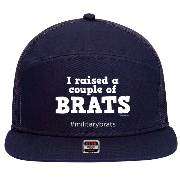 I Raised A Couple Of Brats Military Brat Gift 7 Panel Mesh Trucker Snapback Hat