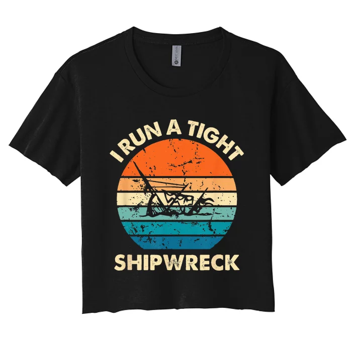 I Run A Tight Shipwreck Funny Vintage Mom Dad Quote Women's Crop Top Tee