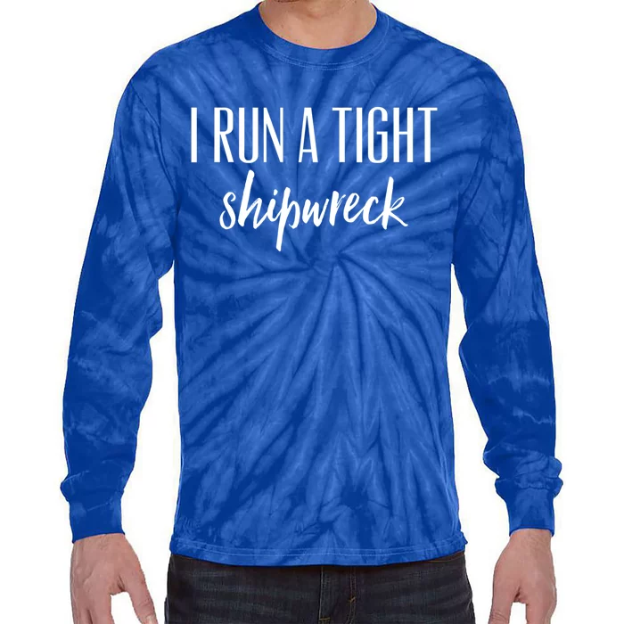 I Run A Tight Shipwreck Gift Vintage Ship Wreck Mom Quote Cool Gift Tie-Dye Long Sleeve Shirt