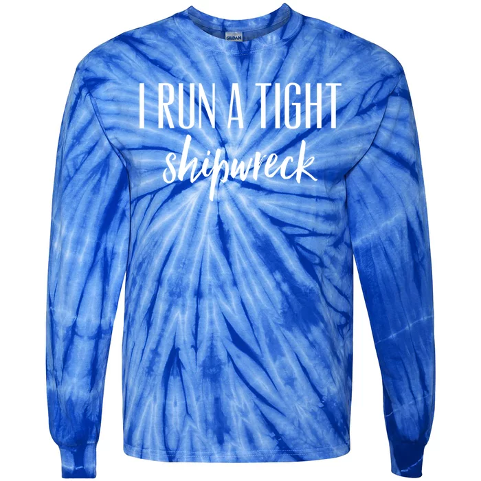 I Run A Tight Shipwreck Gift Vintage Ship Wreck Mom Quote Cool Gift Tie-Dye Long Sleeve Shirt