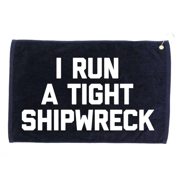 I Run A Tight Shipwreck Funny Gift Funny Saying Sarcastic Mom Gift Grommeted Golf Towel