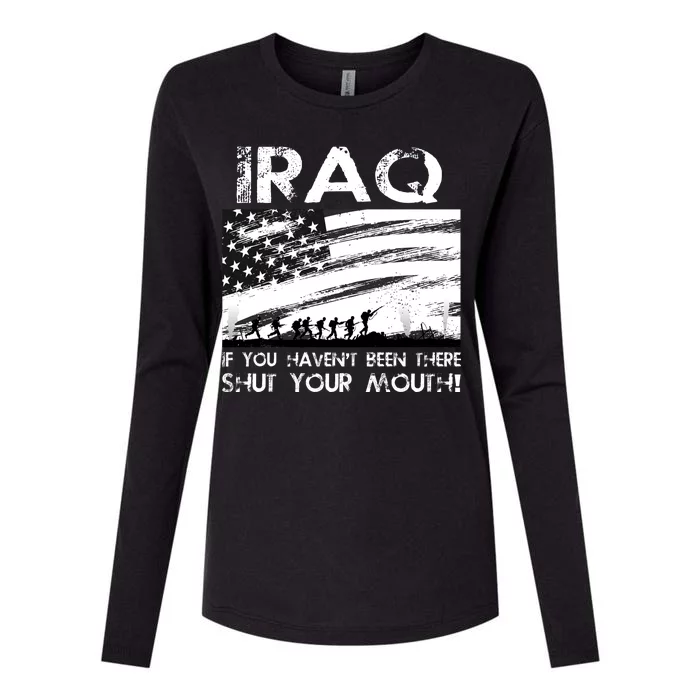 Iraq If You Haven't Been There Shut Your Mouth Womens Cotton Relaxed Long Sleeve T-Shirt