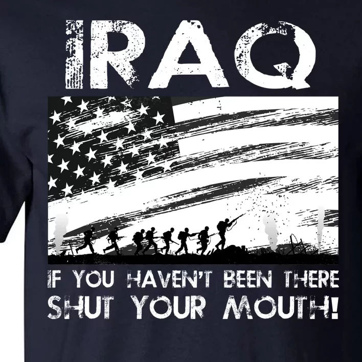 Iraq If You Haven't Been There Shut Your Mouth Tall T-Shirt