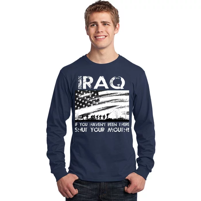 Iraq If You Haven't Been There Shut Your Mouth Tall Long Sleeve T-Shirt