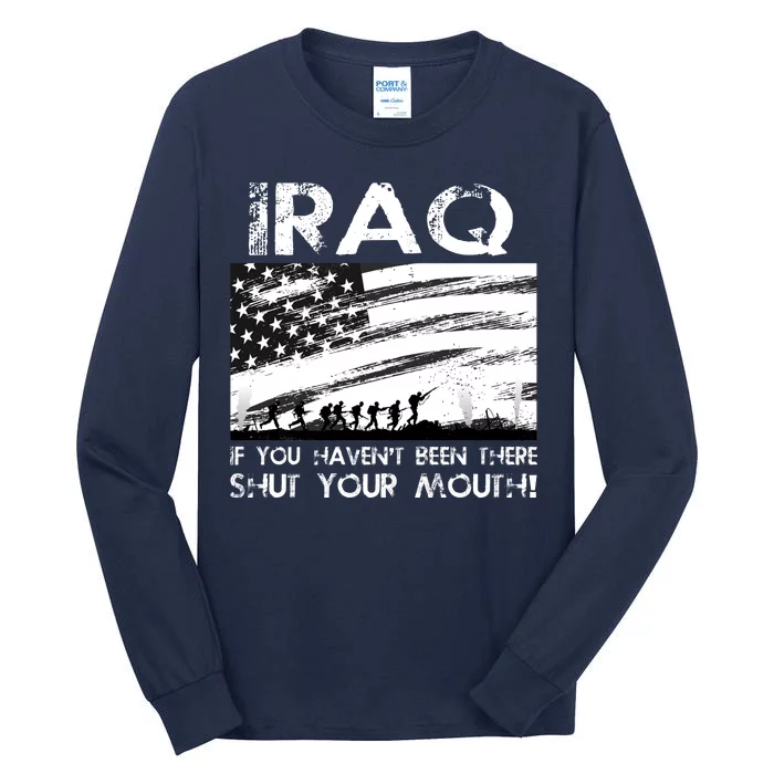 Iraq If You Haven't Been There Shut Your Mouth Tall Long Sleeve T-Shirt