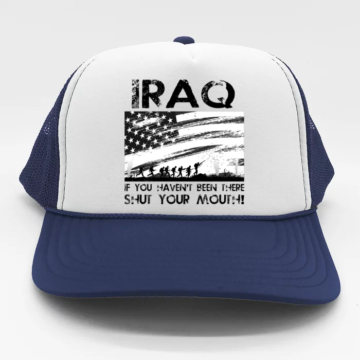 Iraq If You Haven't Been There Shut Your Mouth Trucker Hat