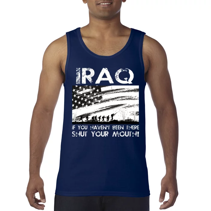 Iraq If You Haven't Been There Shut Your Mouth Tank Top