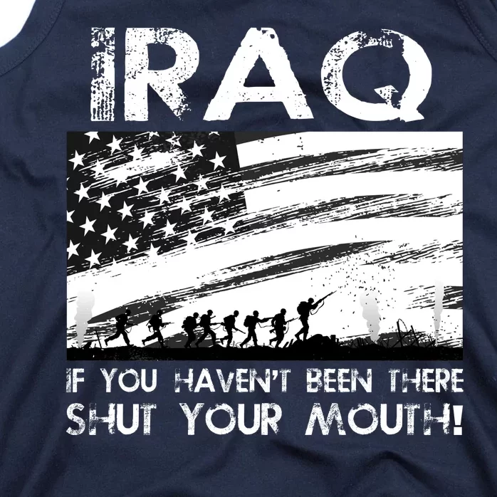 Iraq If You Haven't Been There Shut Your Mouth Tank Top