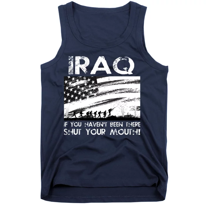 Iraq If You Haven't Been There Shut Your Mouth Tank Top