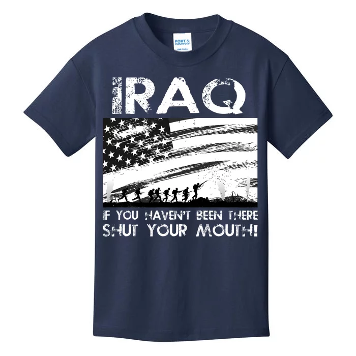 Iraq If You Haven't Been There Shut Your Mouth Kids T-Shirt