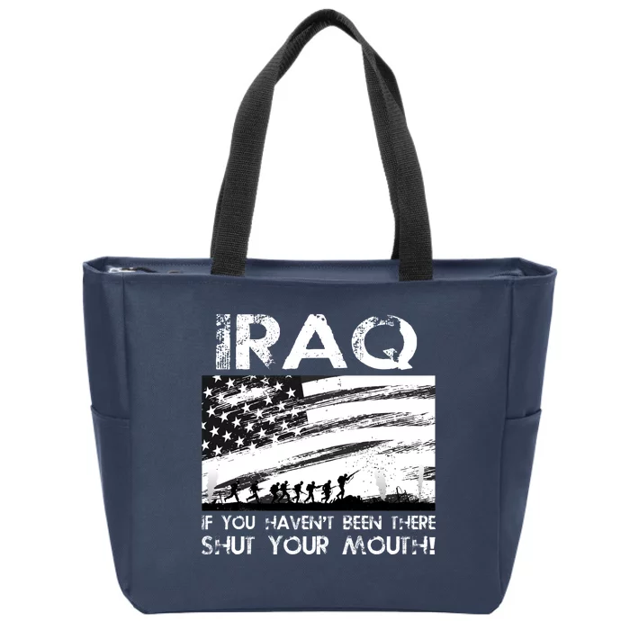 Iraq If You Haven't Been There Shut Your Mouth Zip Tote Bag