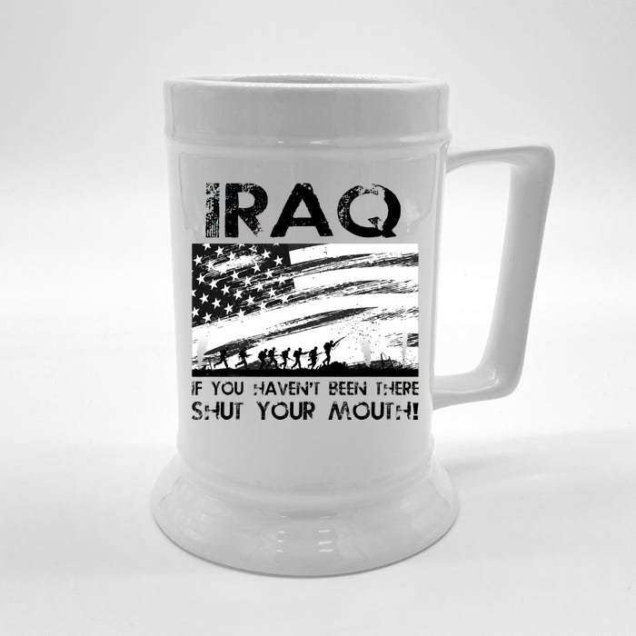 Iraq If You Haven't Been There Shut Your Mouth Front & Back Beer Stein