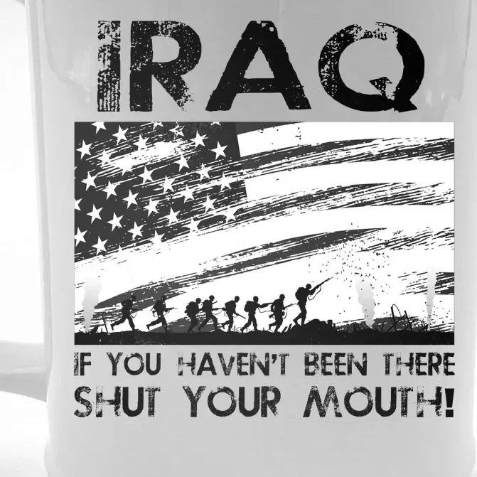 Iraq If You Haven't Been There Shut Your Mouth Front & Back Beer Stein