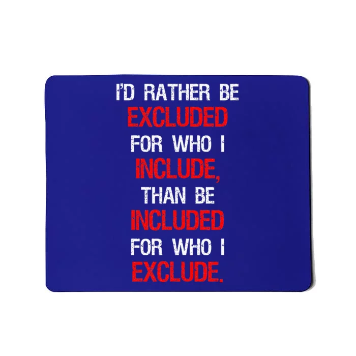 ID Rather Be Excluded For Who I Include Mousepad