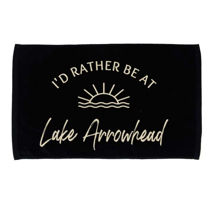 Id Rather Be At Lake Arrowhead Boating Fishing Skiing Gift Meaningful Gift Microfiber Hand Towel