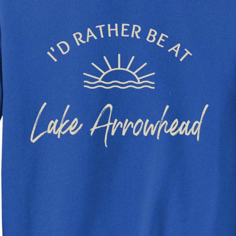 Id Rather Be At Lake Arrowhead Boating Fishing Skiing Gift Meaningful Gift Tall Sweatshirt