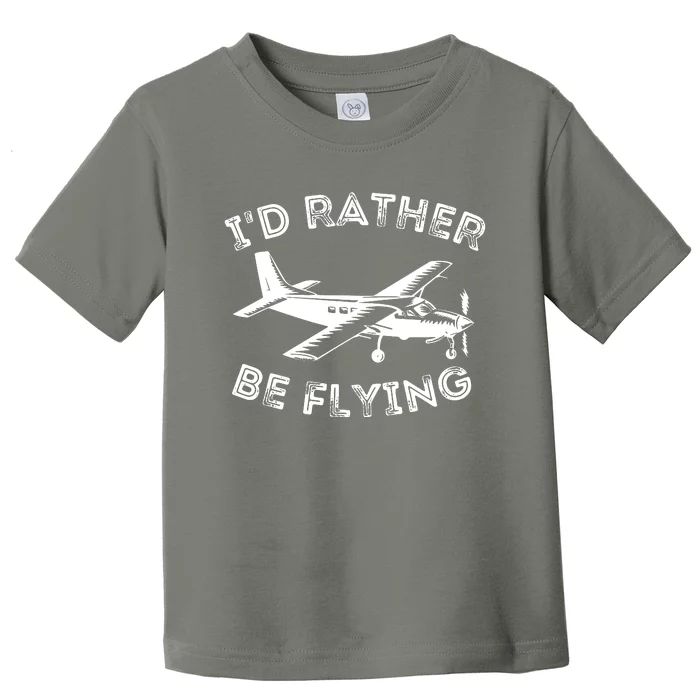 Id Rather Be Flying Funny Pilot Aviation Airplane Gift Toddler T-Shirt