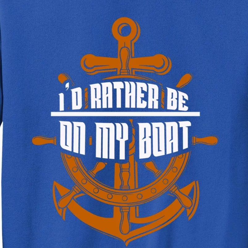 I'd Rather Be On My Boat Funny Gift Sailing Funny Gift Boating Gift Tall Sweatshirt