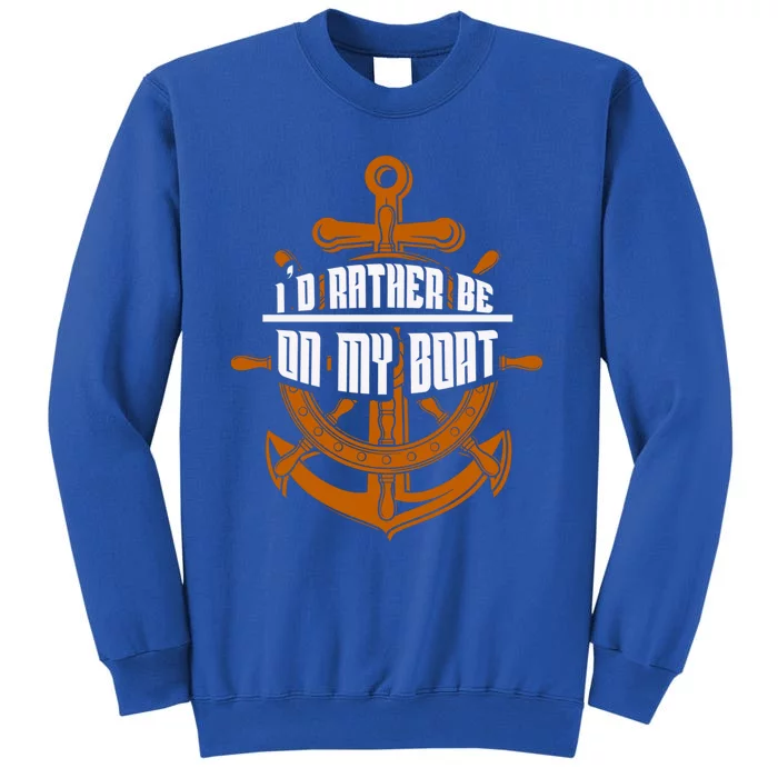 I'd Rather Be On My Boat Funny Gift Sailing Funny Gift Boating Gift Tall Sweatshirt