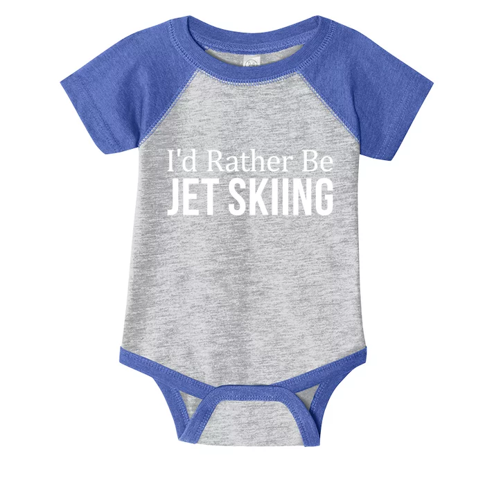 Id Rather Be Jet Skiing Gift Infant Baby Jersey Bodysuit