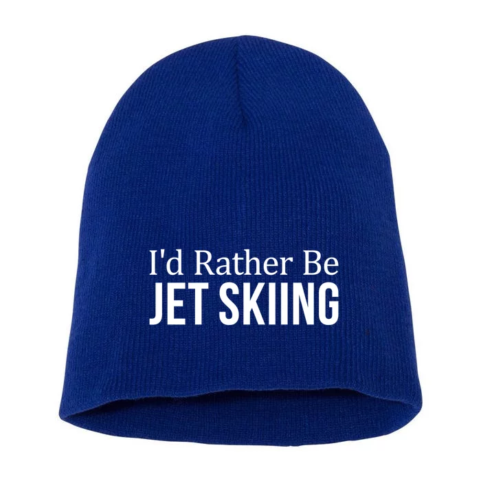 Id Rather Be Jet Skiing Gift Short Acrylic Beanie