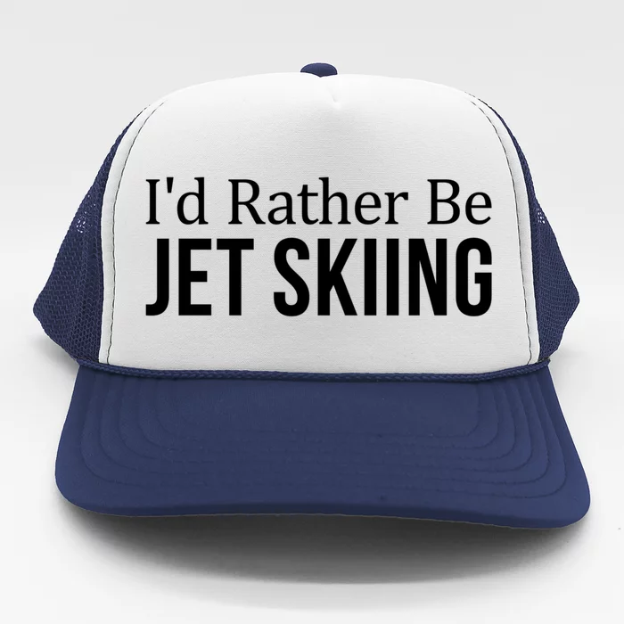 Id Rather Be Jet Skiing Gift Trucker Hat