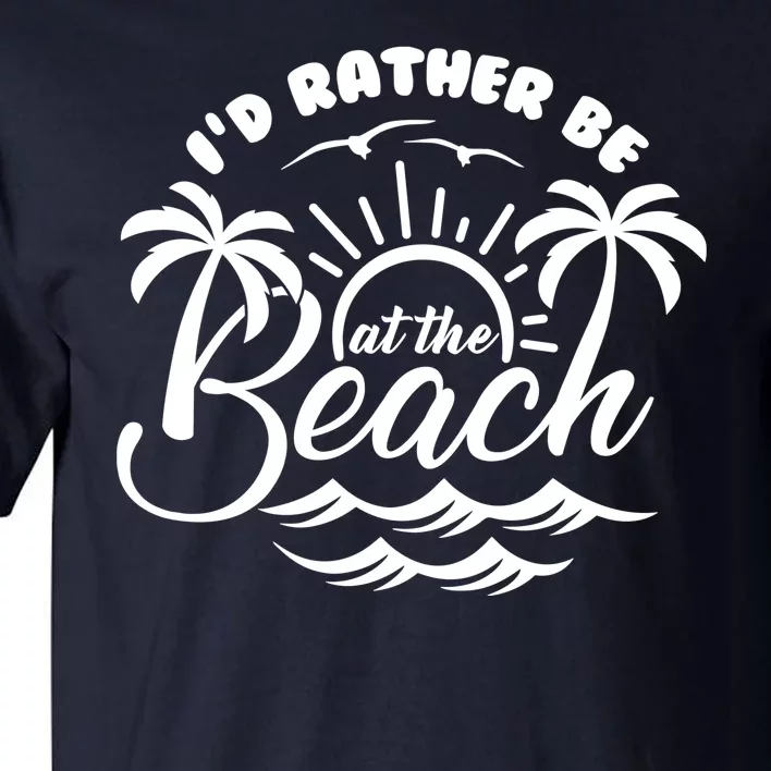 I'd Rather Be At The Beach Vacation Tall T-Shirt