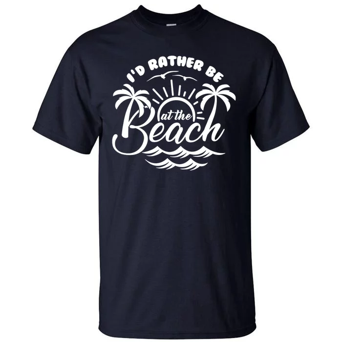 I'd Rather Be At The Beach Vacation Tall T-Shirt