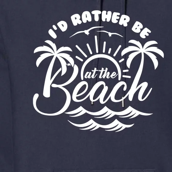 I'd Rather Be At The Beach Vacation Premium Hoodie