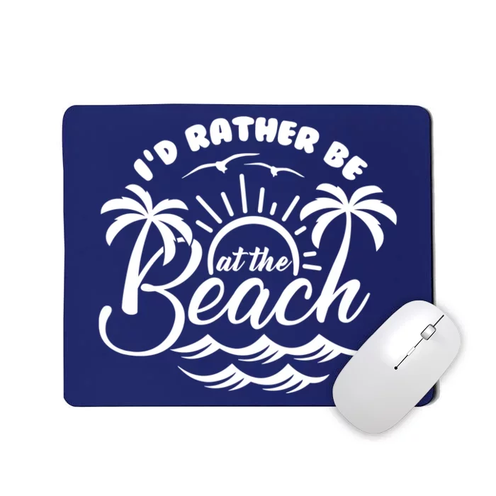 I'd Rather Be At The Beach Vacation Mousepad