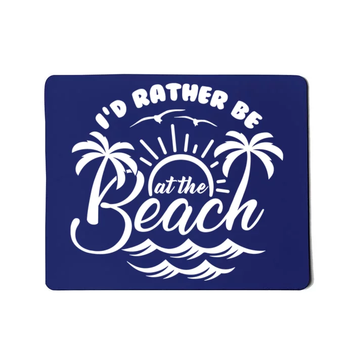 I'd Rather Be At The Beach Vacation Mousepad