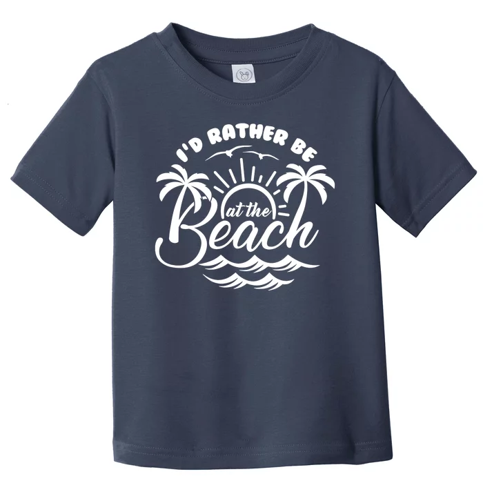 I'd Rather Be At The Beach Vacation Toddler T-Shirt