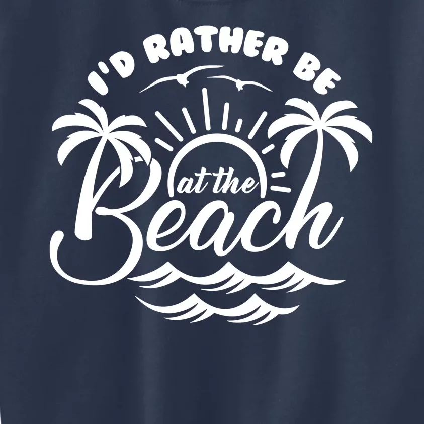 I'd Rather Be At The Beach Vacation Kids Sweatshirt