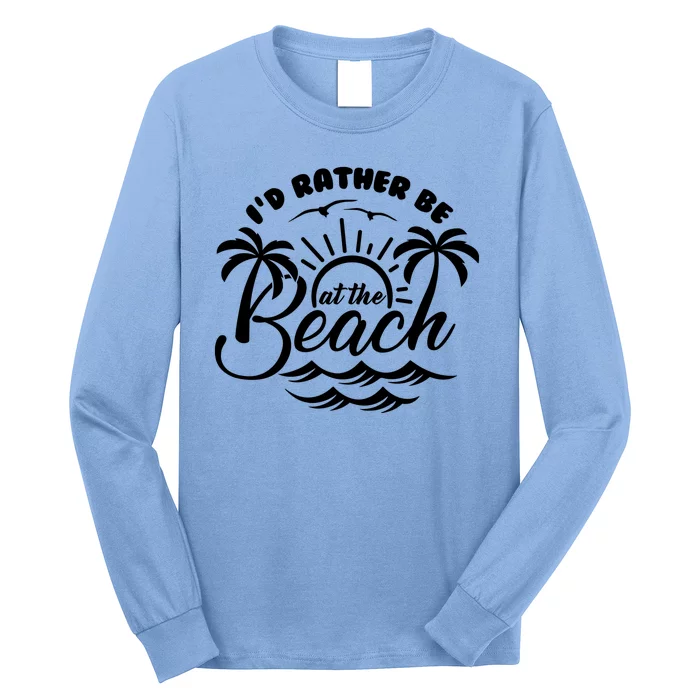 I'd Rather Be At The Beach Vacation Long Sleeve Shirt