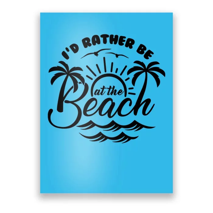 I'd Rather Be At The Beach Vacation Poster