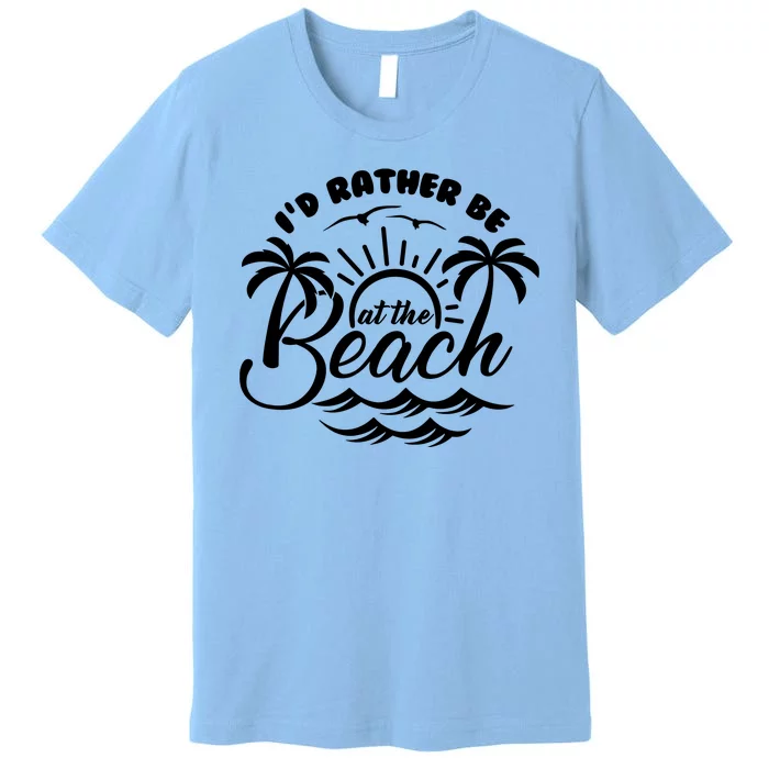 I'd Rather Be At The Beach Vacation Premium T-Shirt