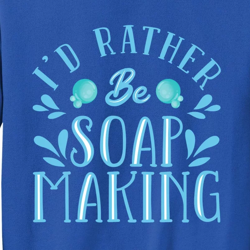 I'd Rather Be Soap Making Soap Maker Gift Tall Sweatshirt