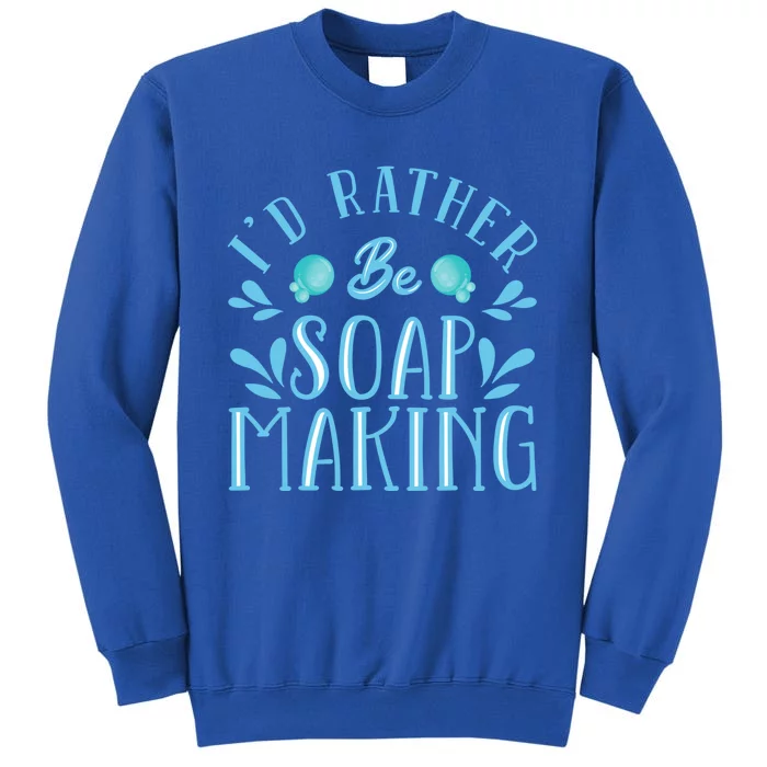 I'd Rather Be Soap Making Soap Maker Gift Tall Sweatshirt