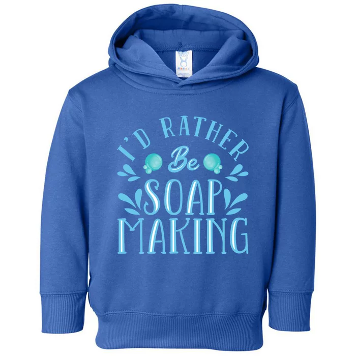 I'd Rather Be Soap Making Soap Maker Gift Toddler Hoodie