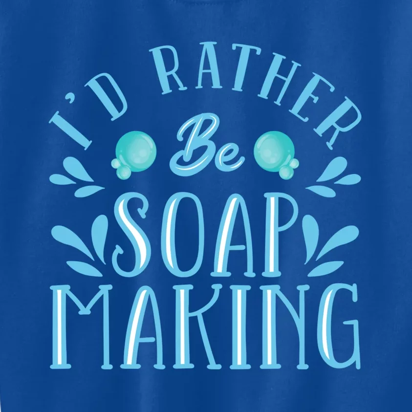 I'd Rather Be Soap Making Soap Maker Gift Kids Sweatshirt