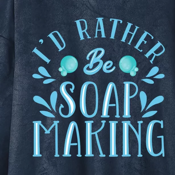 I'd Rather Be Soap Making Soap Maker Gift Hooded Wearable Blanket