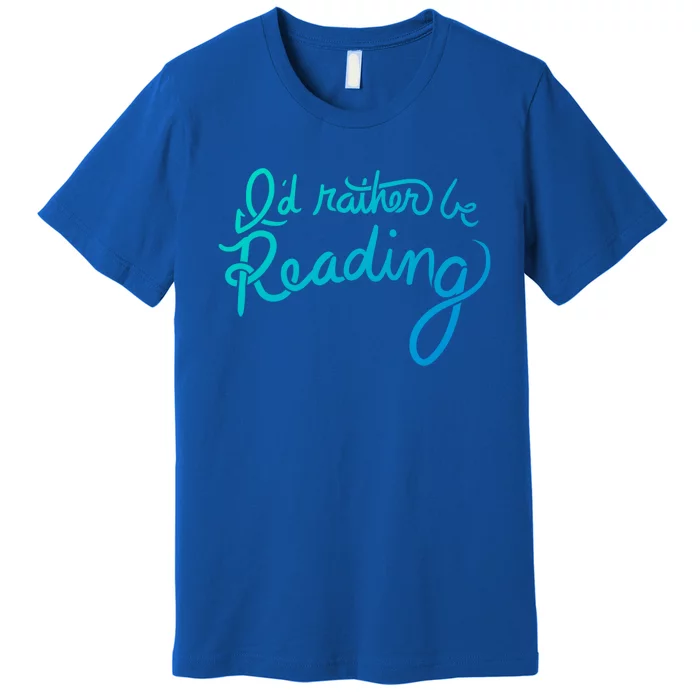 Id Rather Be Reading Fun Gift Premium T-Shirt