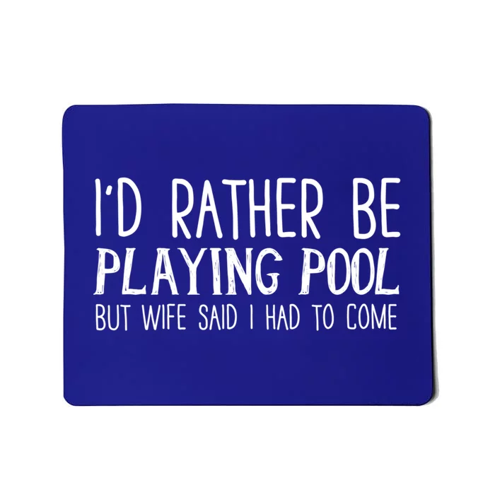 I'd Rather Be Playing Pool But My Wife Said I Had To Come Meaningful Gift Mousepad