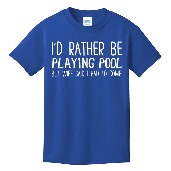 I'd Rather Be Playing Pool But My Wife Said I Had To Come Meaningful Gift Kids T-Shirt