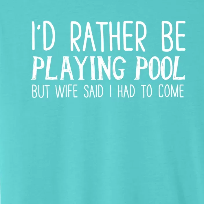 I'd Rather Be Playing Pool But My Wife Said I Had To Come Meaningful Gift ChromaSoft Performance T-Shirt