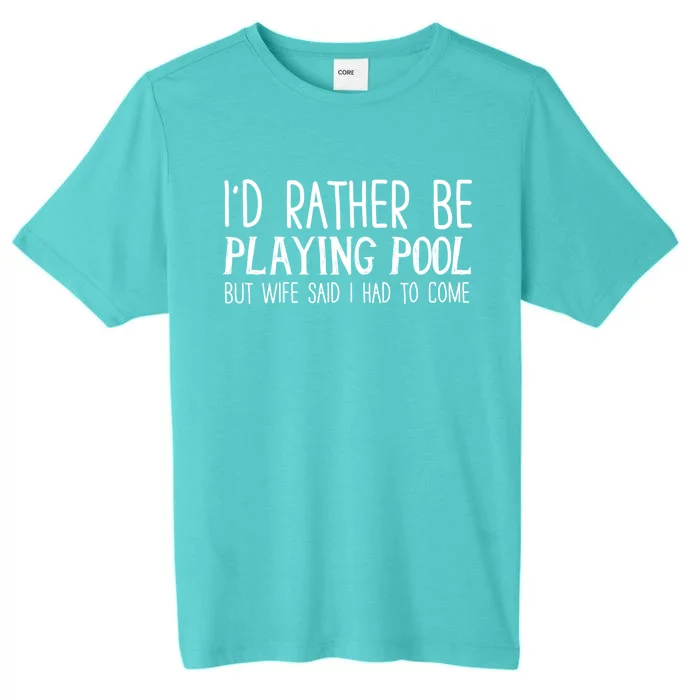 I'd Rather Be Playing Pool But My Wife Said I Had To Come Meaningful Gift ChromaSoft Performance T-Shirt